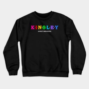 Kinsley  - king&#39;s meadow. Crewneck Sweatshirt